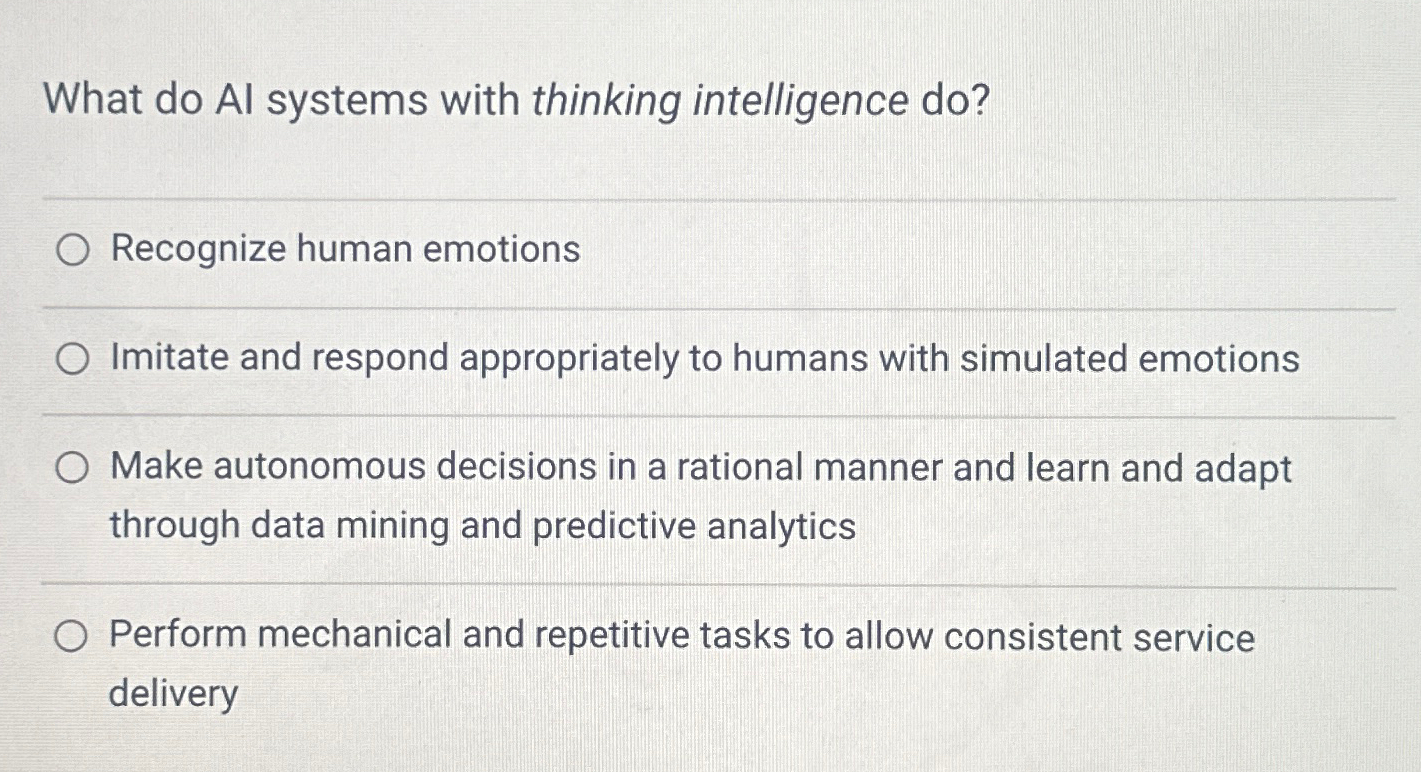 What do Al systems with thinking intelligence do? Recognize human emotions