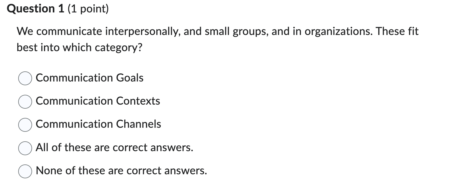  Question 1(1 point) We communicate interpersonally, and small groups, and in