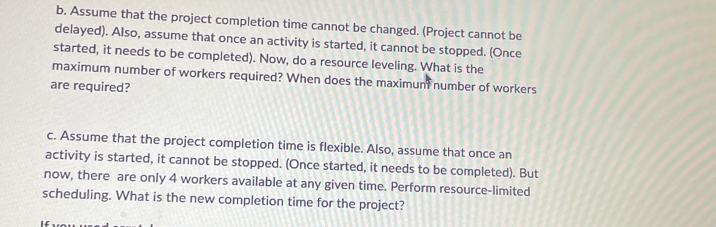  b. Assume that the project completion time cannot be changed. (Project