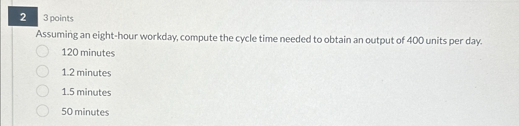  2 3 points Assuming an eight-hour workday, compute the cycle time