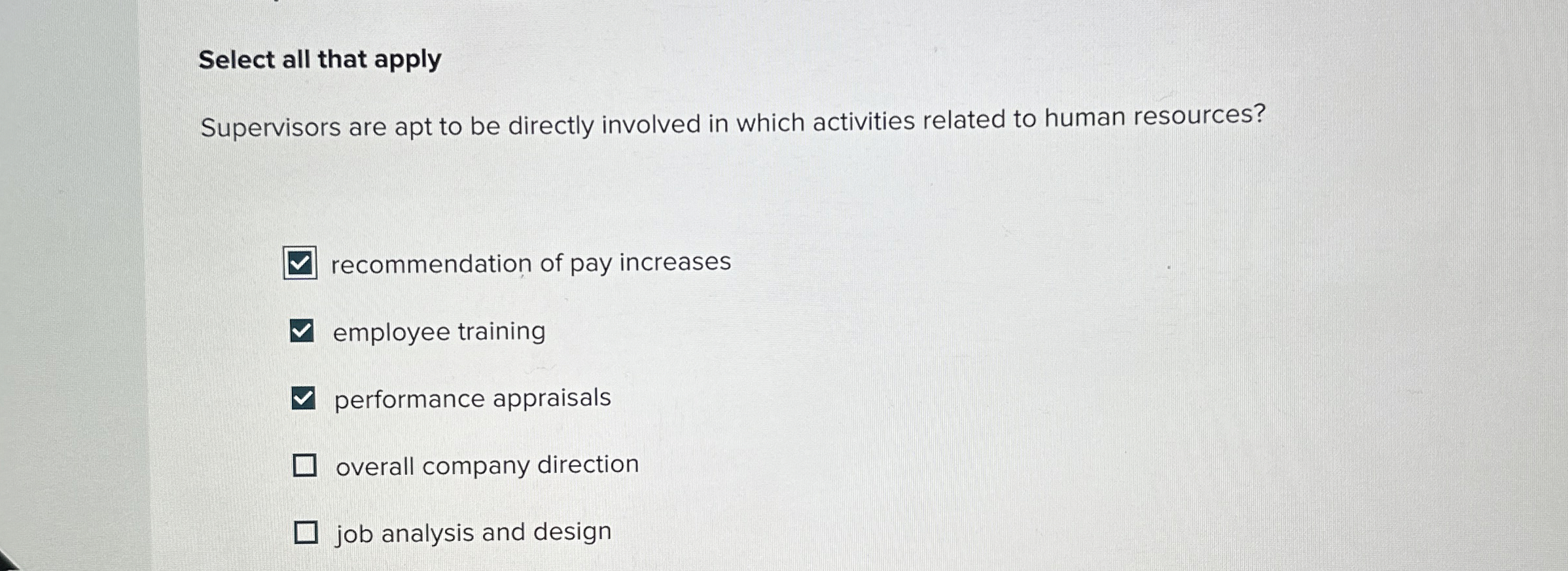  Select all that apply Supervisors are apt to be directly involved