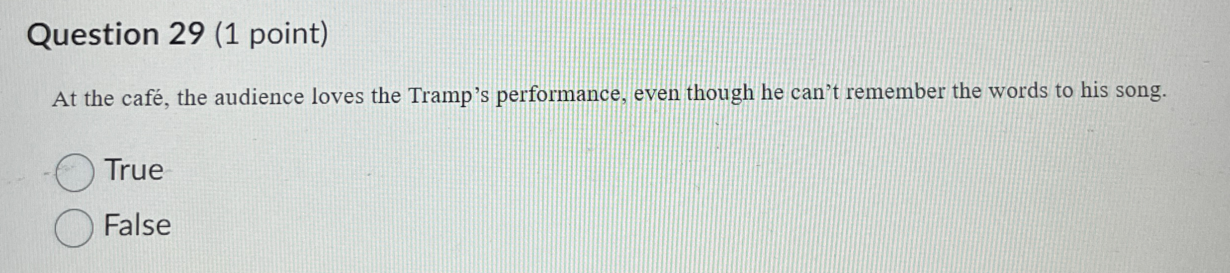  Question 29(1 point) At the caf, the audience loves the Tramp's