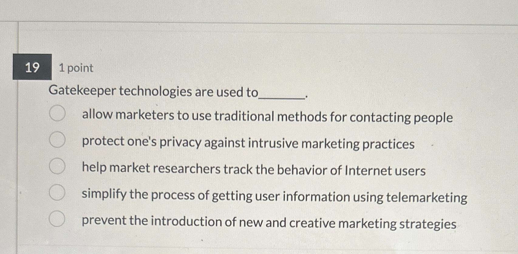  19 1 point Gatekeeper technologies are used to allow marketers to