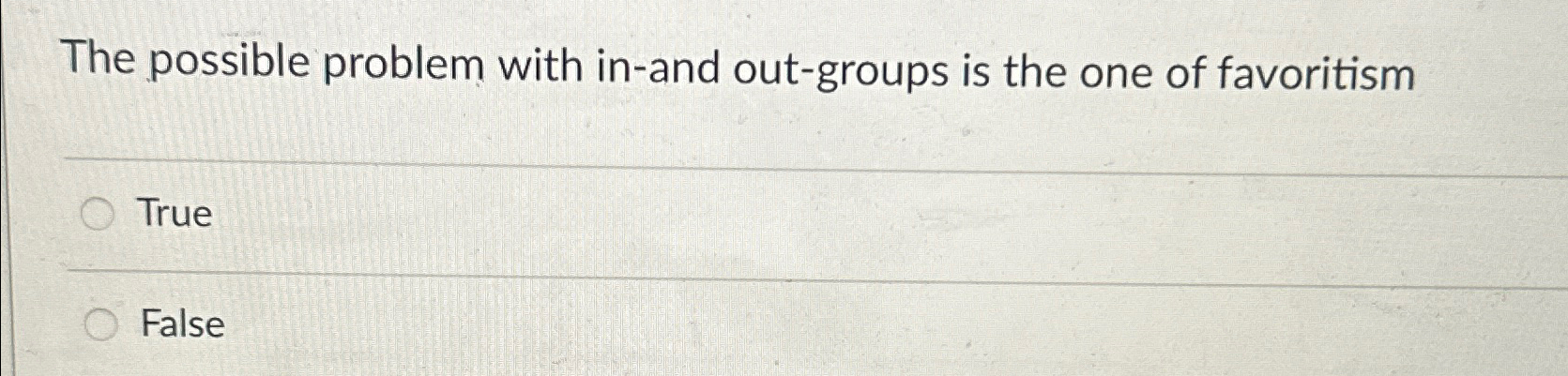  The possible problem with in-and out-groups is the one of favoritism