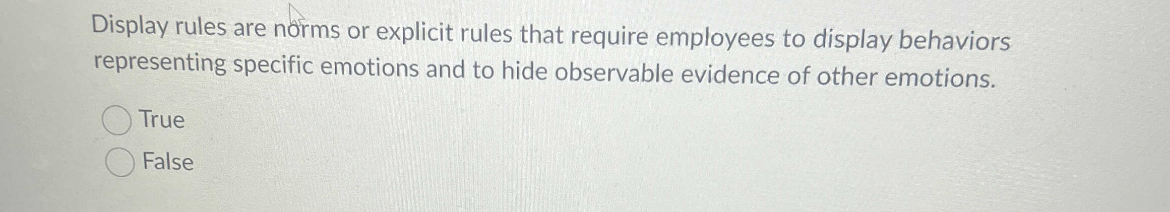  Display rules are norms or explicit rules that require employees to