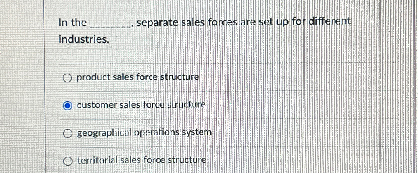  In the separate sales forces are set up for different industries.