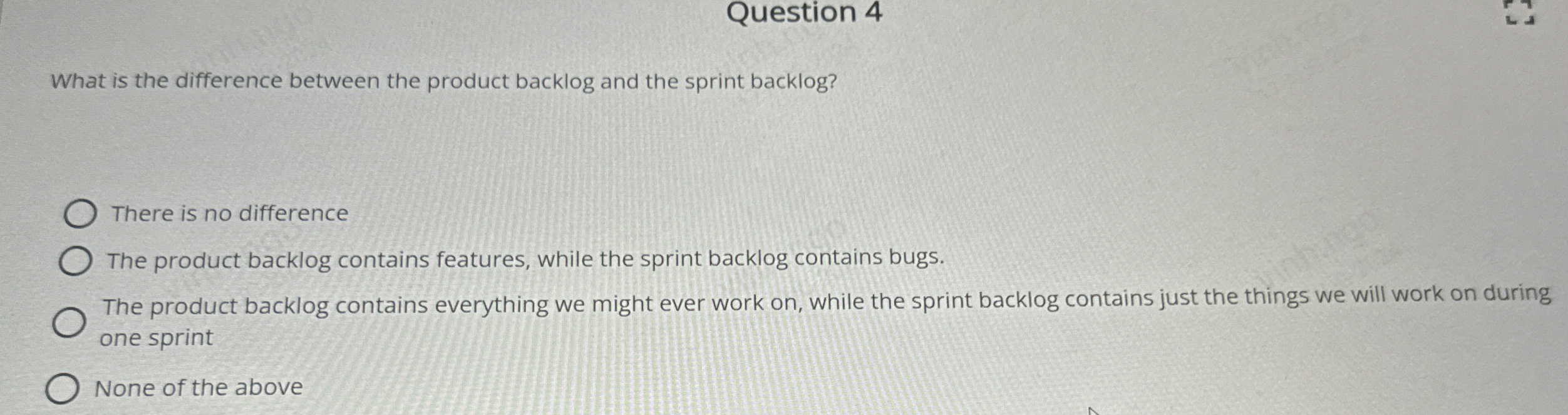  Question 4 What is the difference between the product backlog and