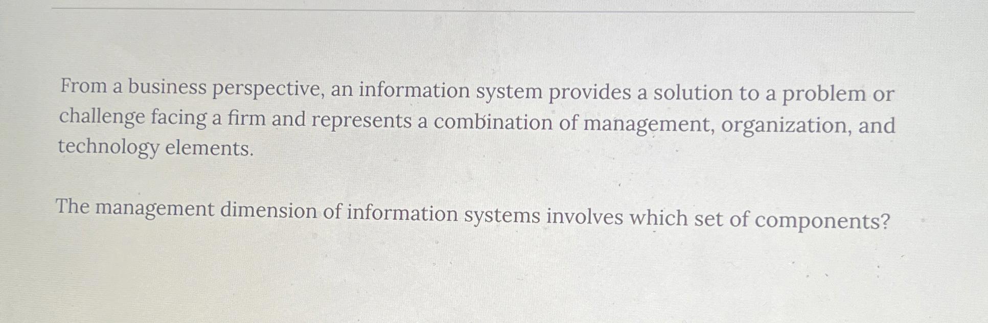  From a business perspective, an information system provides a solution to