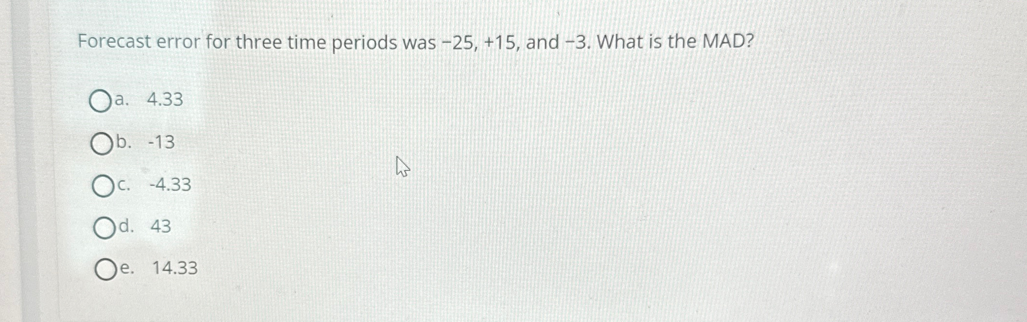  Forecast error for three time periods was -25,+15, and -3. What