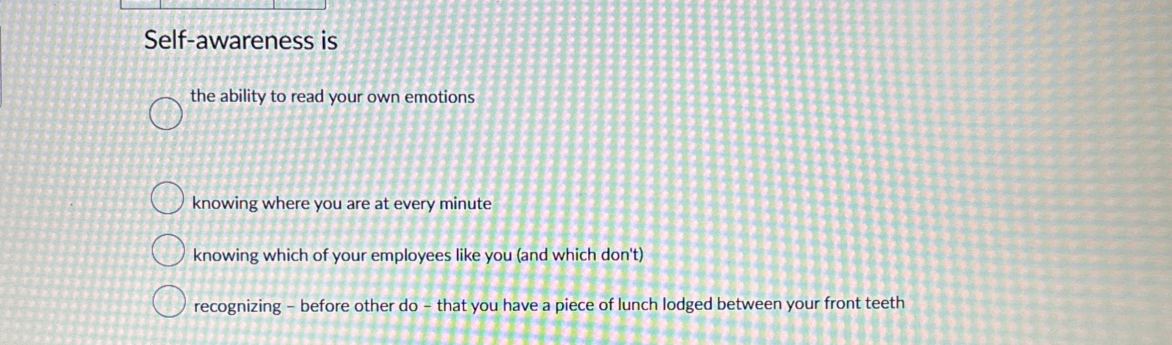  Self-awareness is the ability to read your own emotions knowing where
