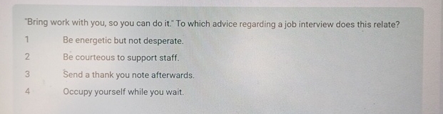  "Bring work with you, so you can do it." To which