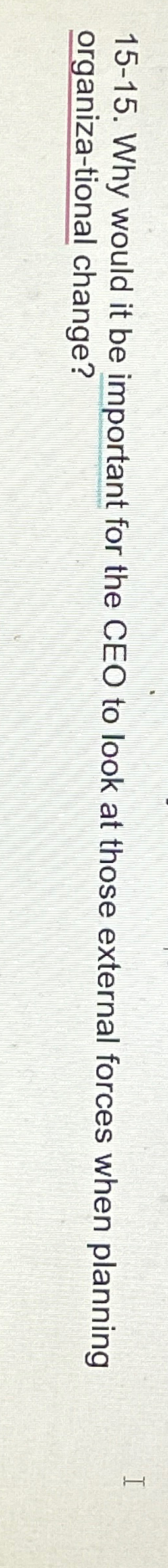  15-15. Why would it be important for the CEO to look