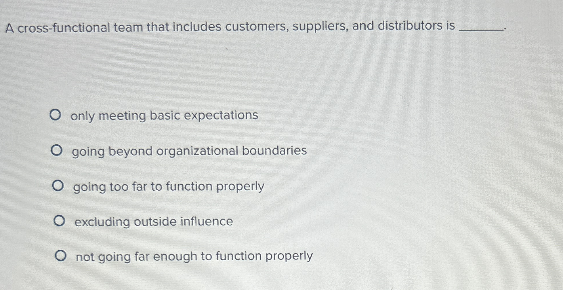  A cross-functional team that includes customers, suppliers, and distributors is only