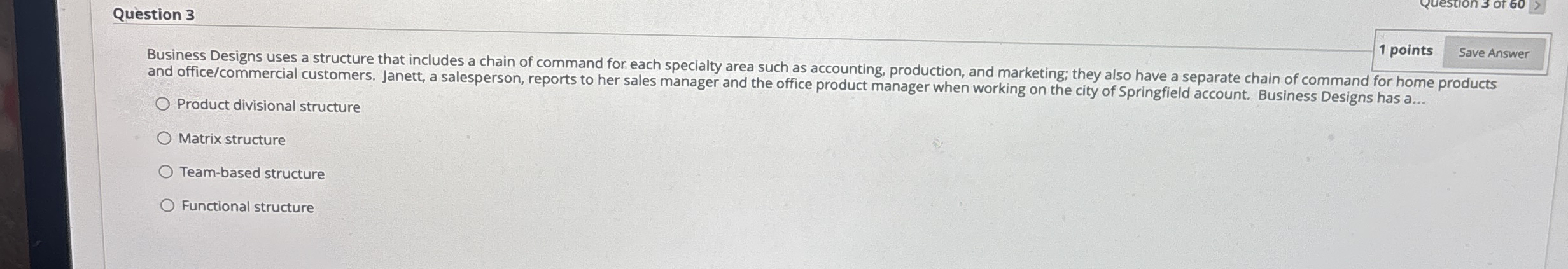  Question 3 1 points Business Designs uses a structure that includes
