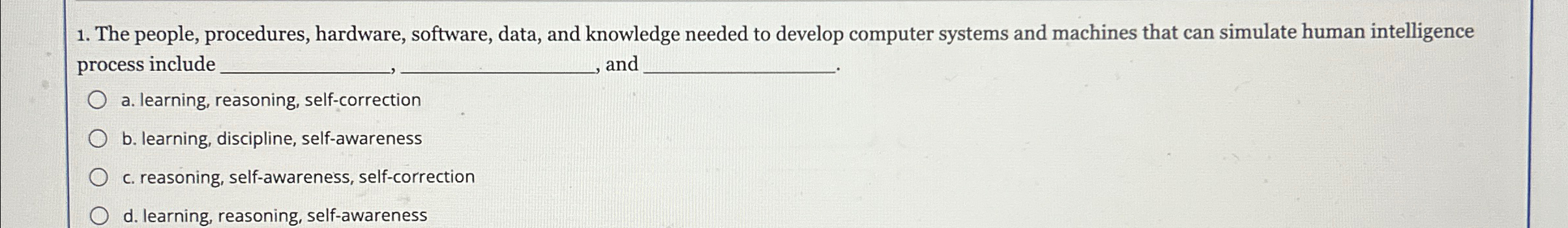  The people, procedures, hardware, software, data, and knowledge needed to develop