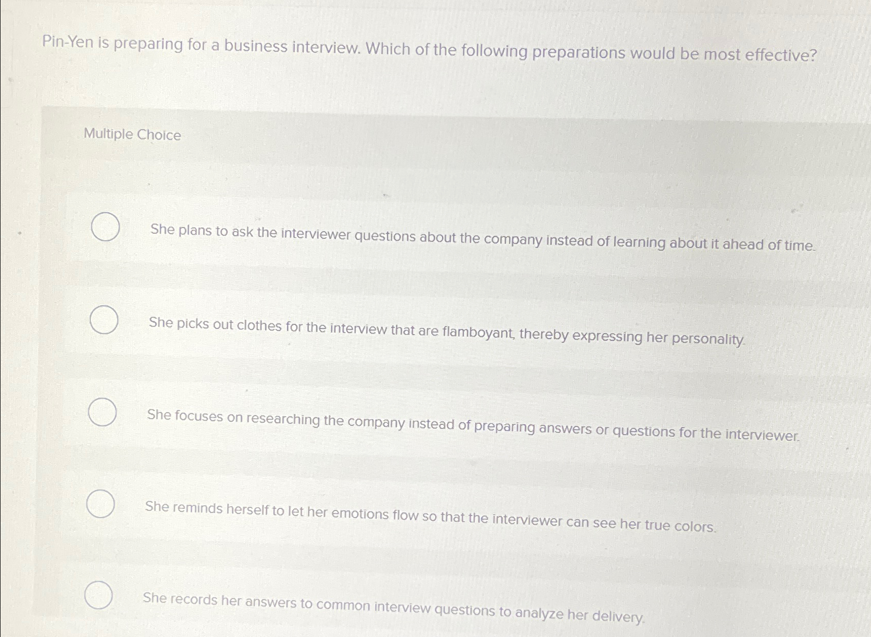  Pin-Yen is preparing for a business interview. Which of the following