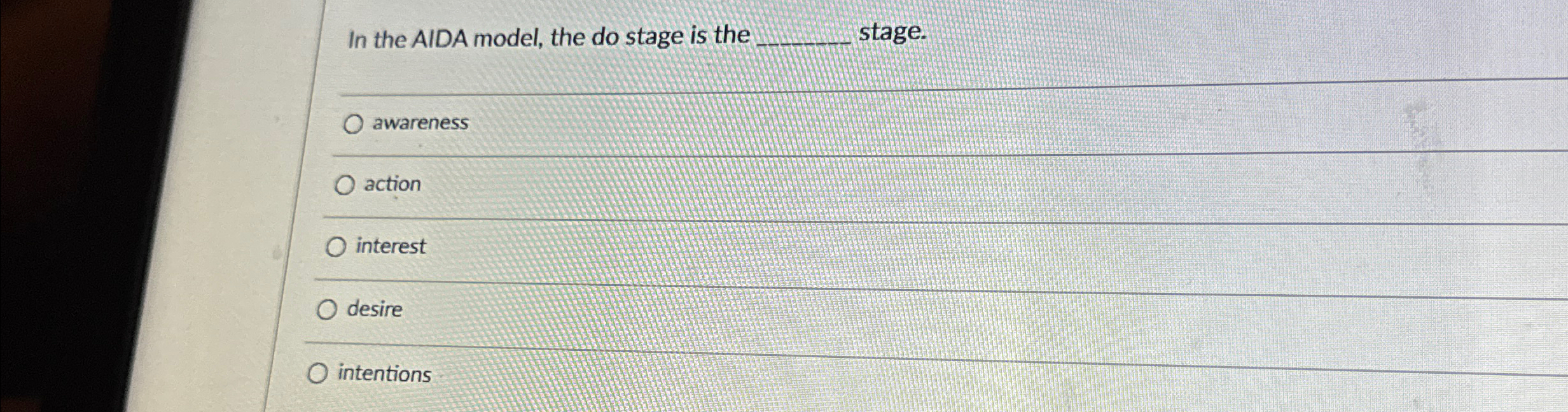  In the AIDA model, the do stage is the stage. awareness