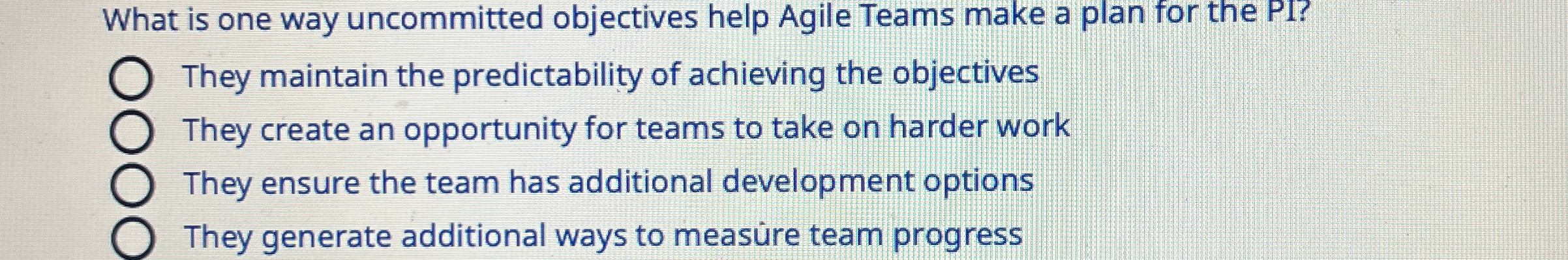  What is one way uncommitted objectives help Agile Teams make a