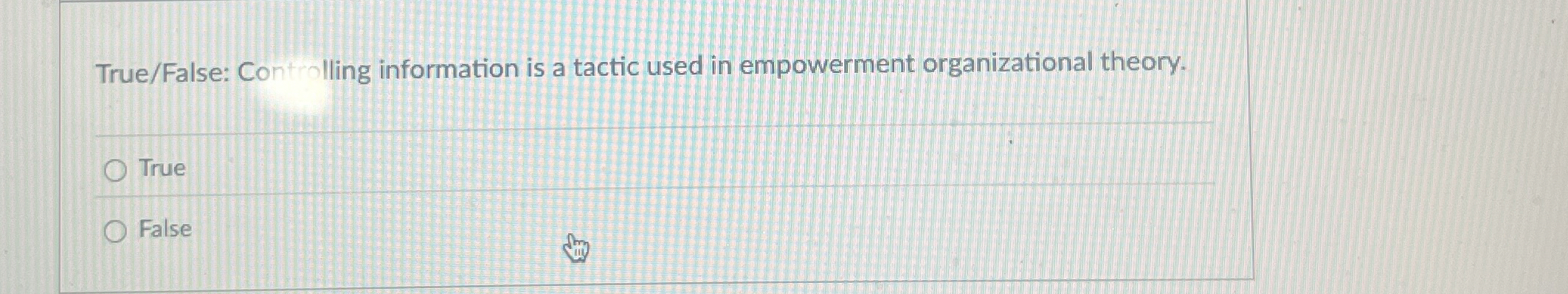  True/False: Controlling information is a tactic used in empowerment organizational theory.