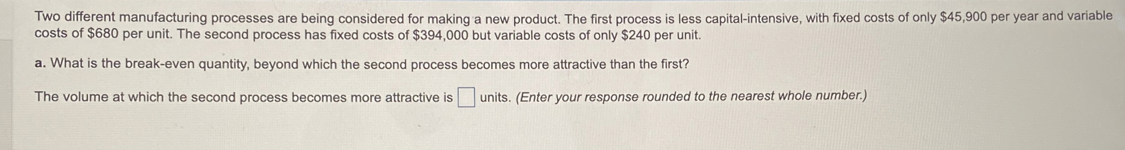  Two different manufacturing processes are being considered for making a new