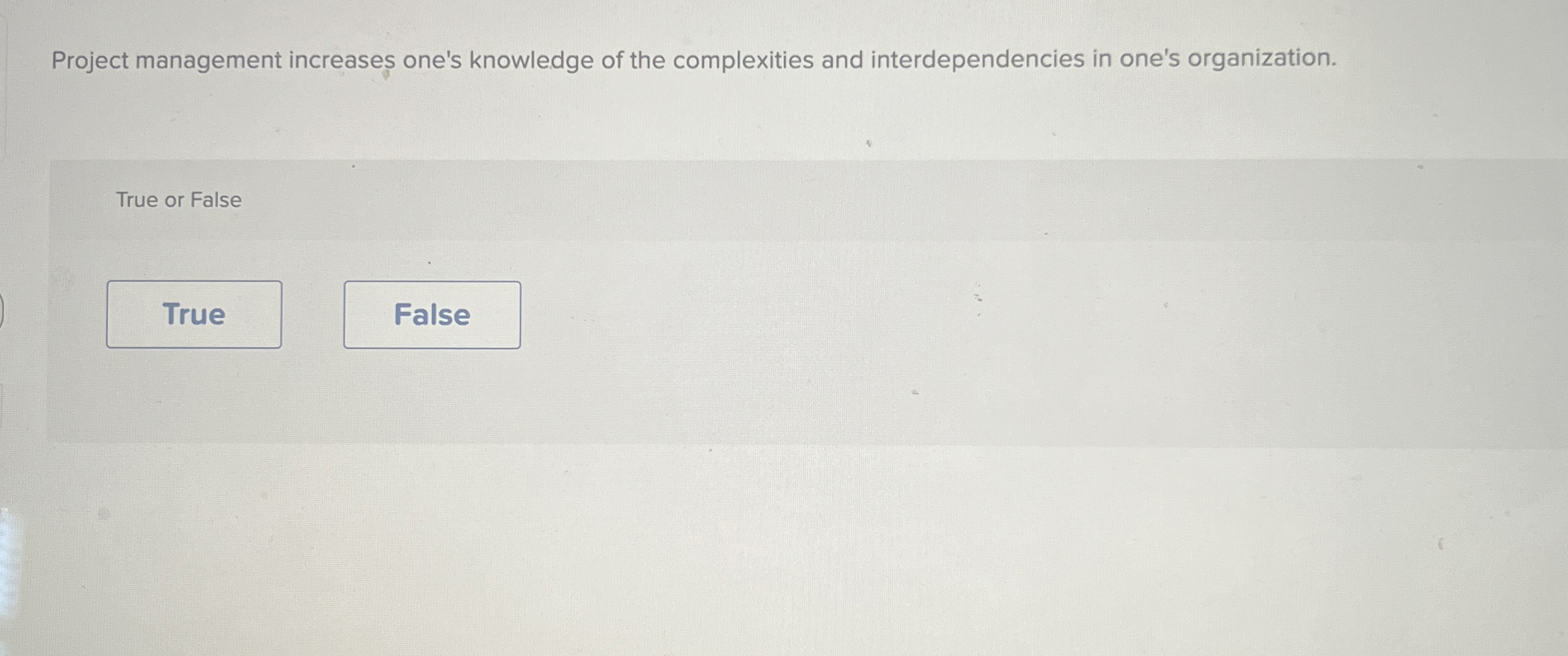  Project management increases one's knowledge of the complexities and interdependencies in