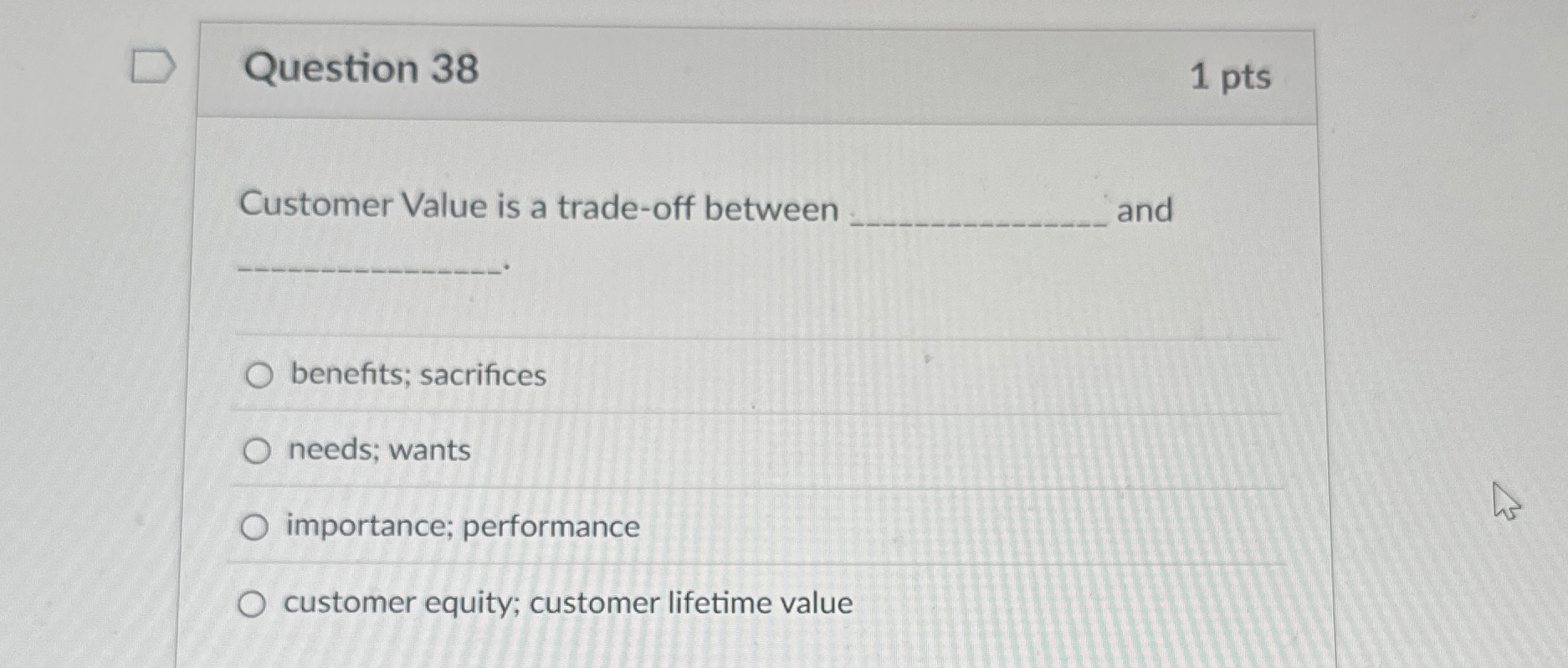  What does this mean Question 38 Customer Value is a trade-off