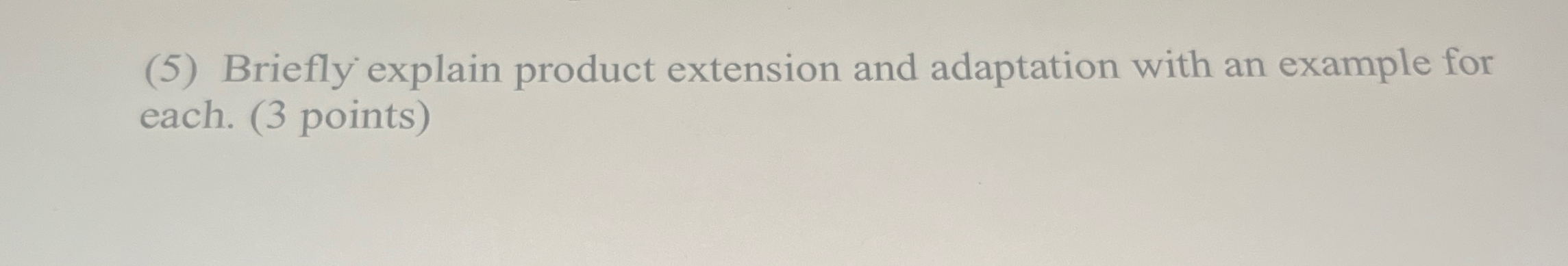  (5) Briefly explain product extension and adaptation with an example for