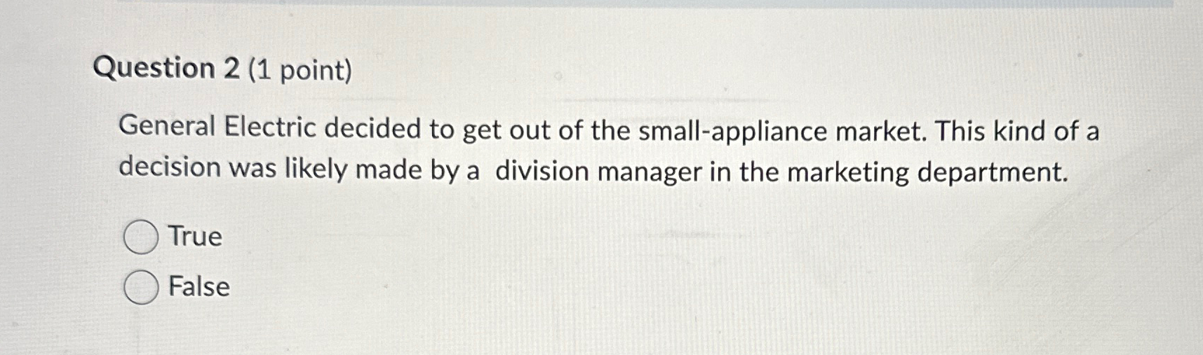  Question 2(1 point) General Electric decided to get out of the