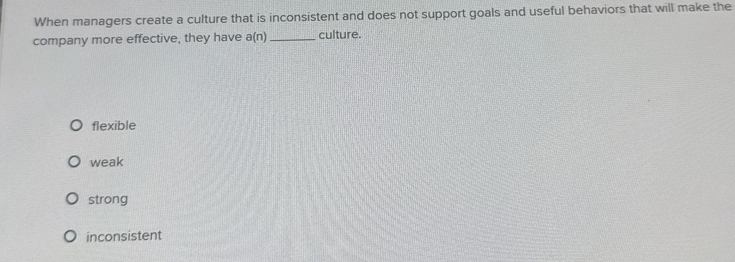  When managers create a culture that is inconsistent and does not