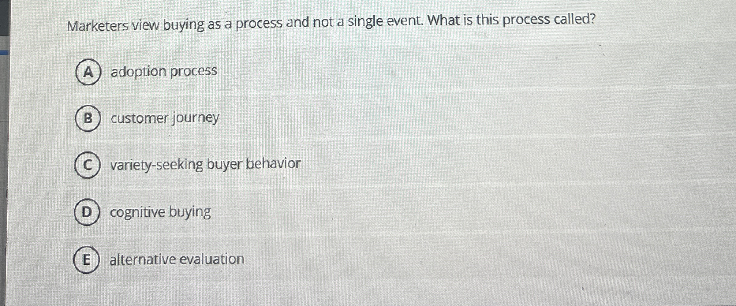  Marketers view buying as a process and not a single event.