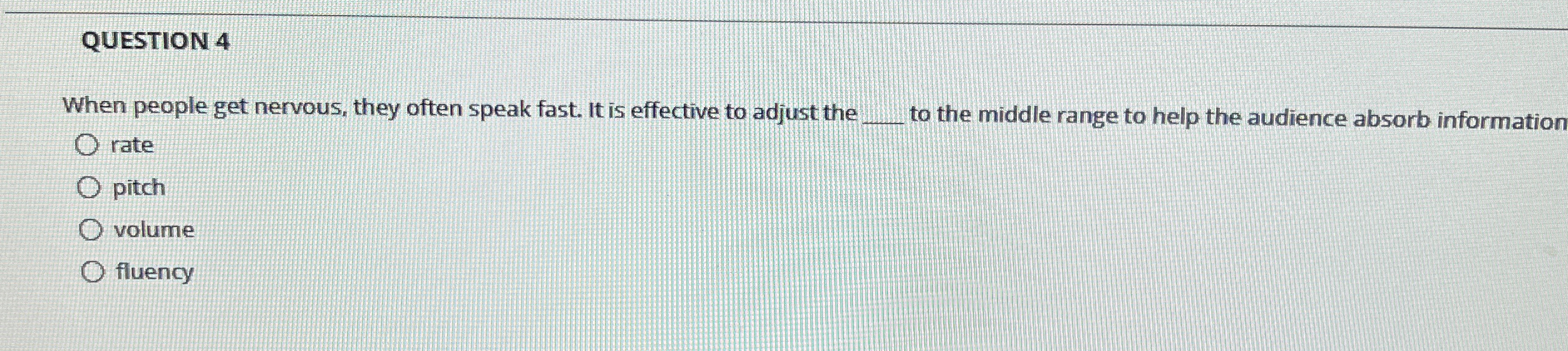  QUESTION 4 When people get nervous, they often speak fast. It