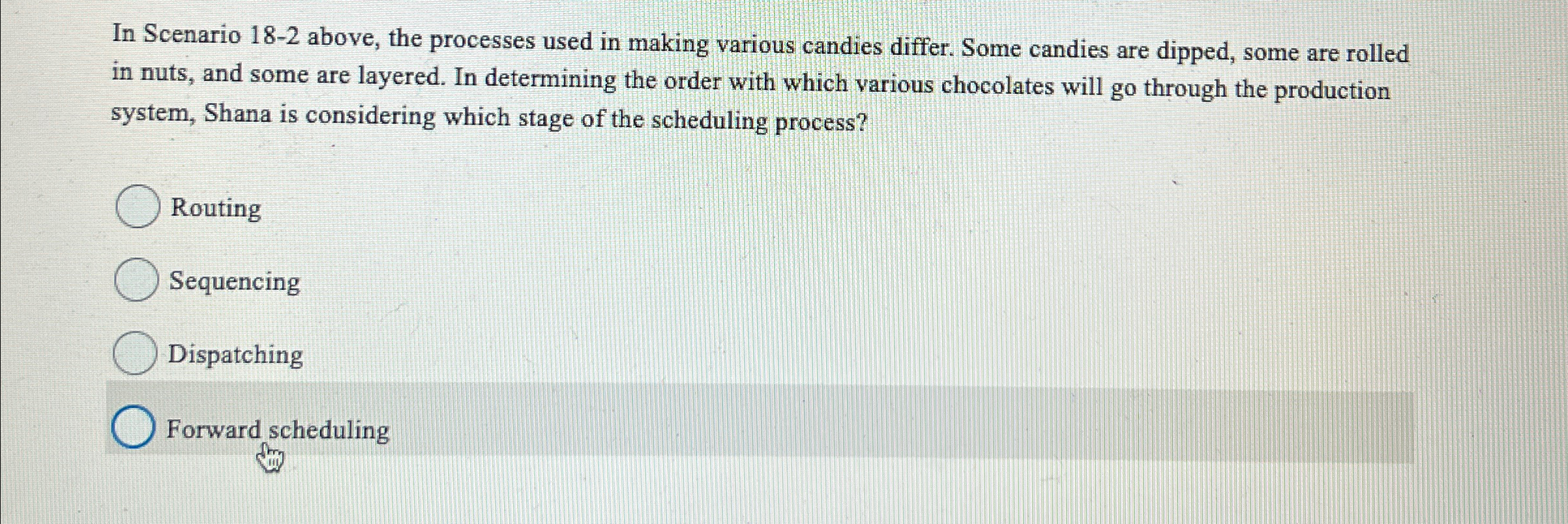  In Scenario 18-2 above, the processes used in making various candies