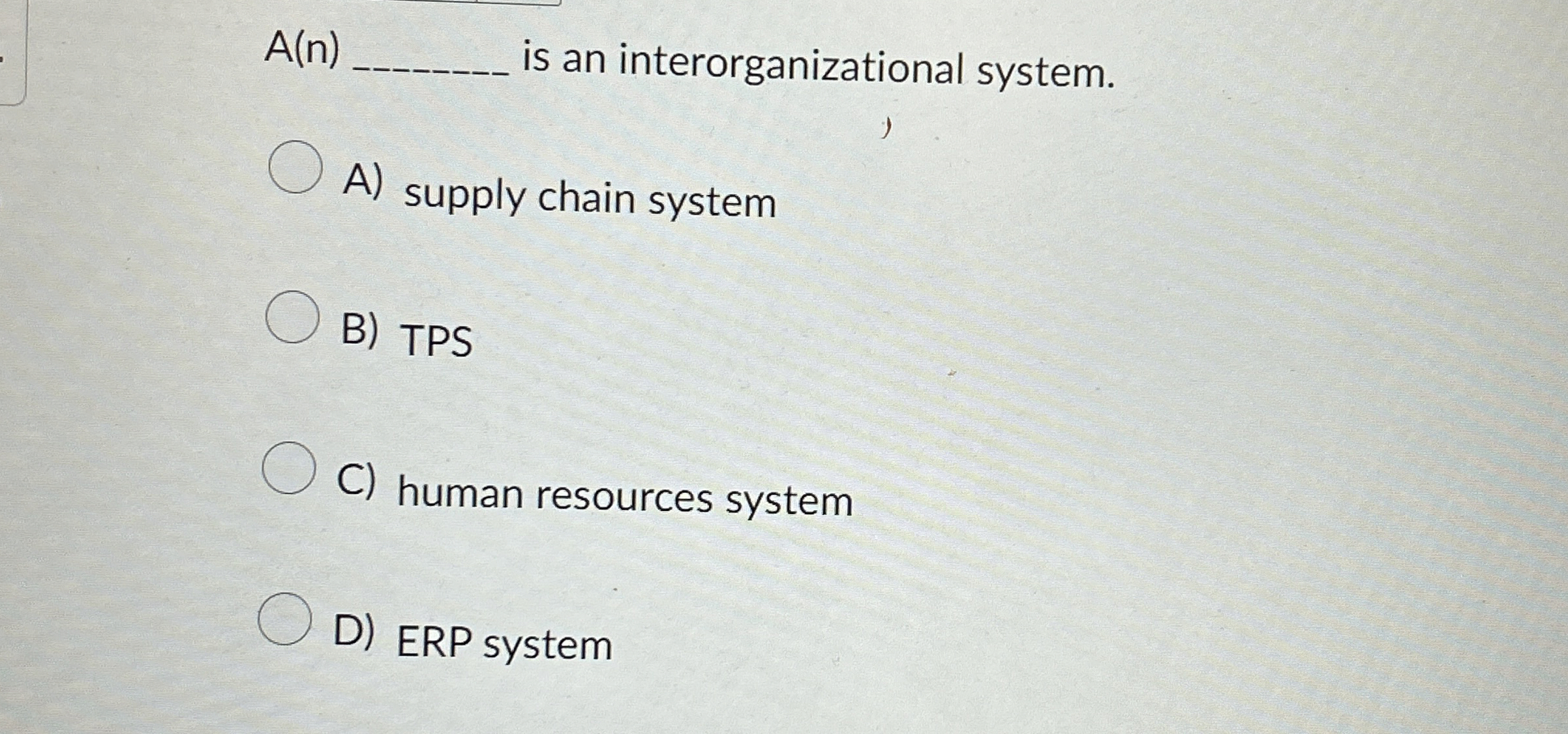  A(n) is an interorganizational system. A) supply chain system B) TPS