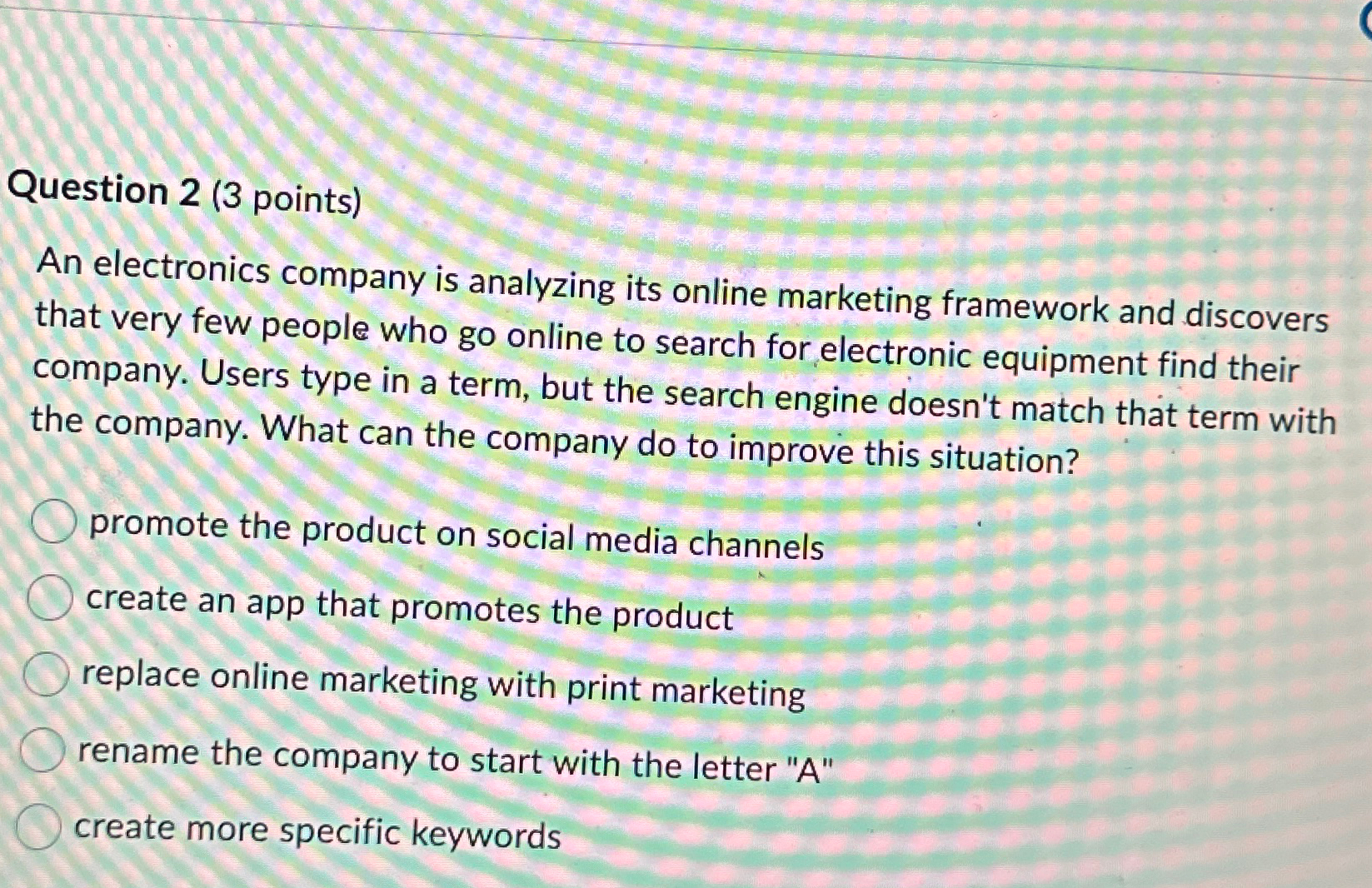  Question 2(3 points) An electronics company is analyzing its online marketing