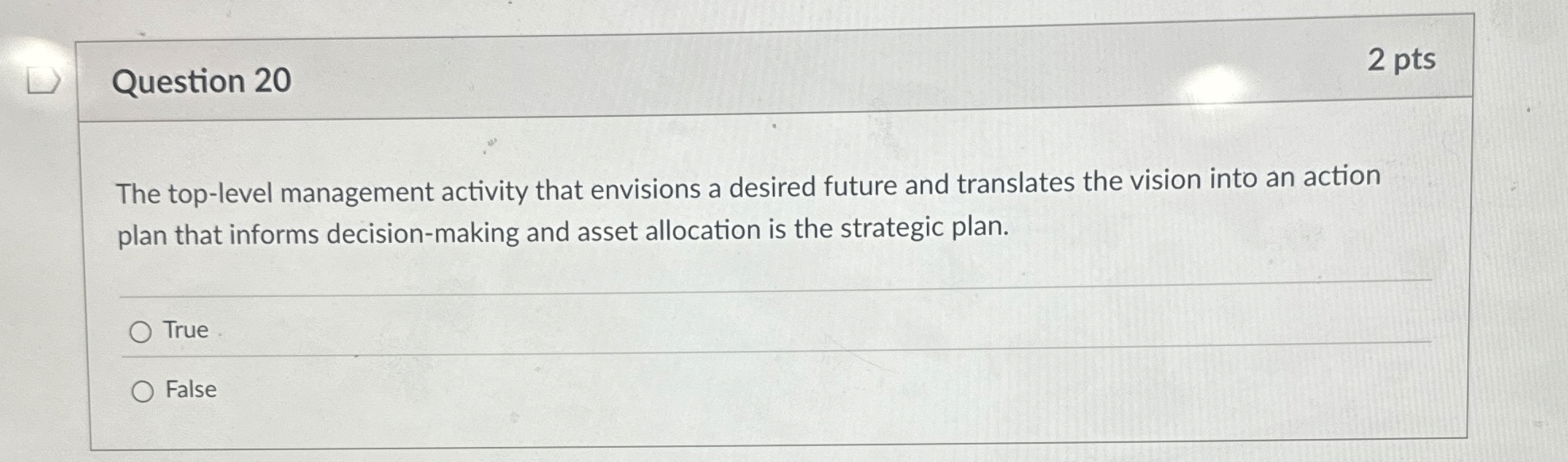  Question 20 The top-level management activity that envisions a desired future