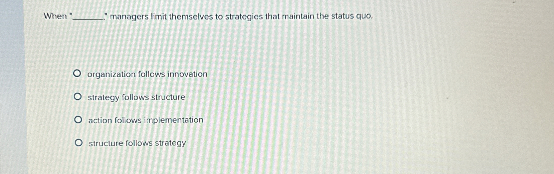  When " managers limit themselves to strategies that maintain the status