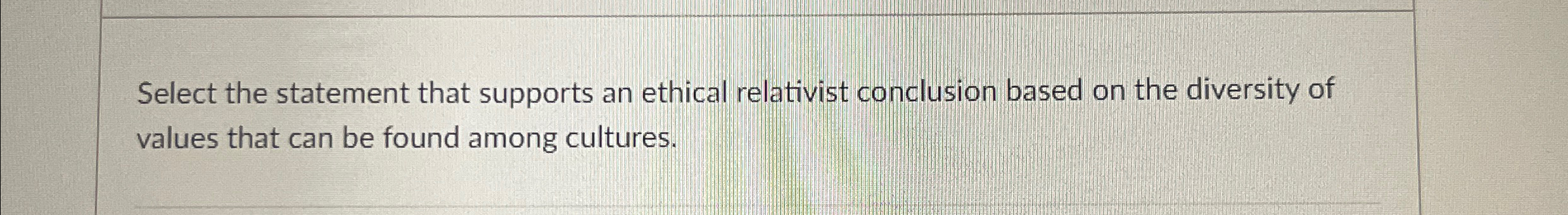  Question 1 5 pts Select the statement that supports an ethical