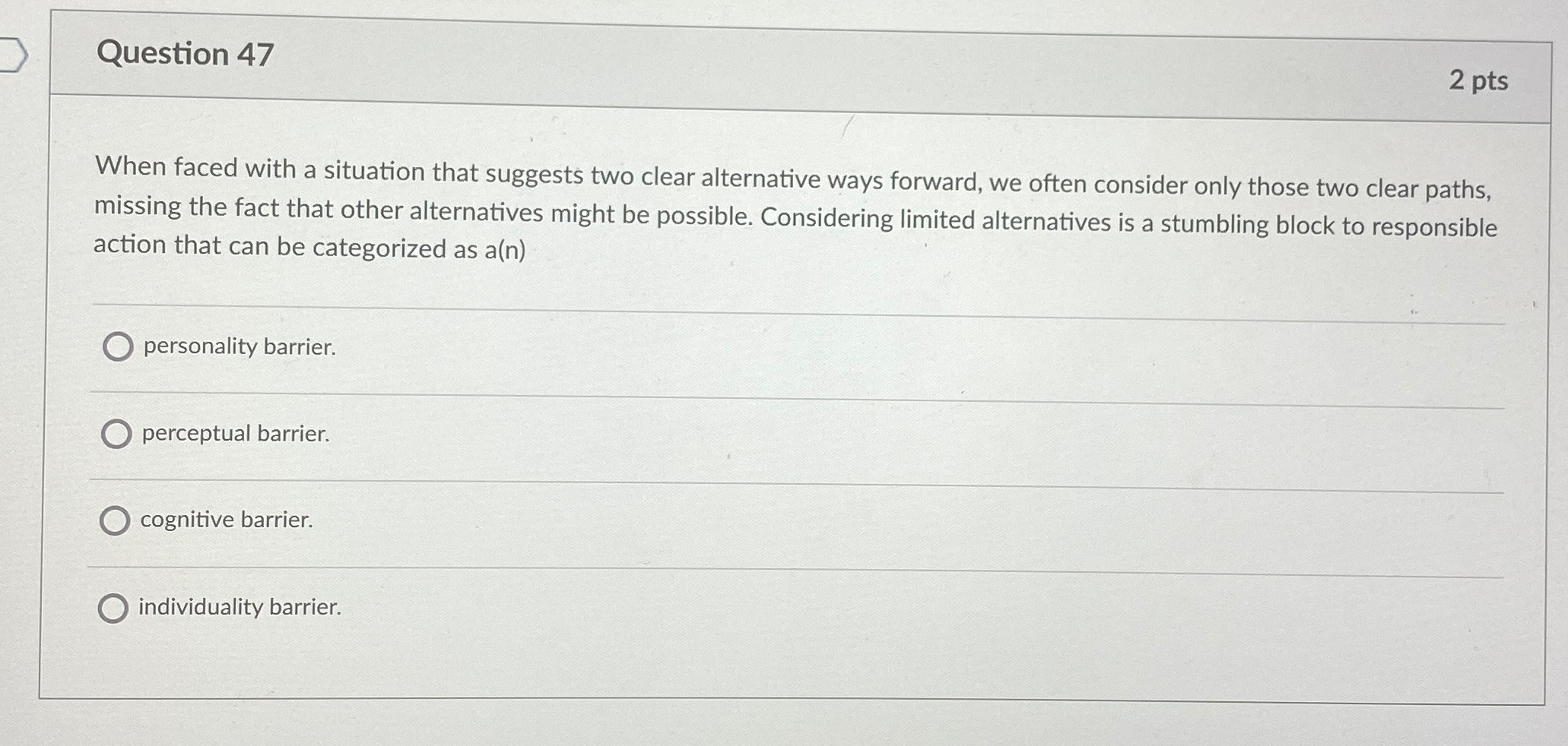  Question 47 2 pts When faced with a situation that suggests
