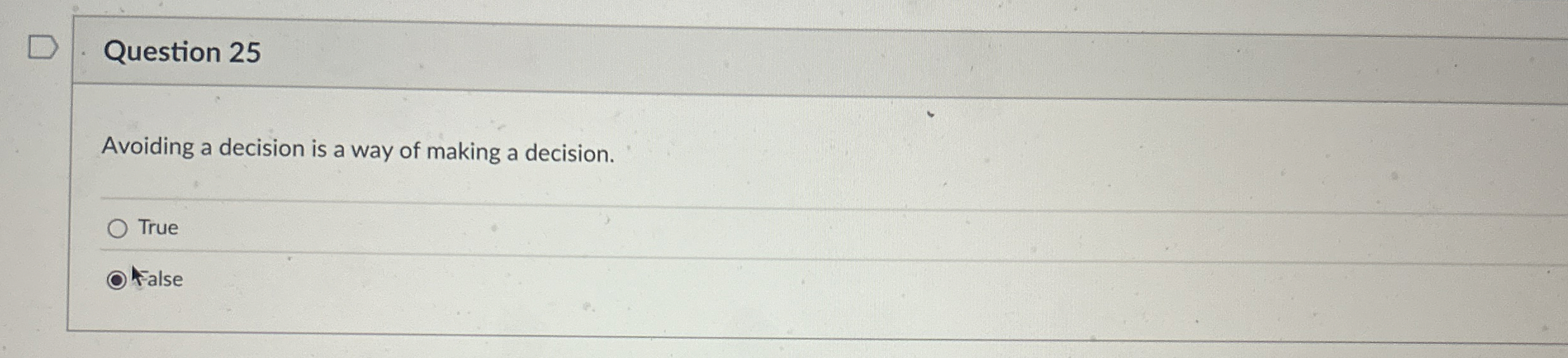  Question 25 Avoiding a decision is a way of making a
