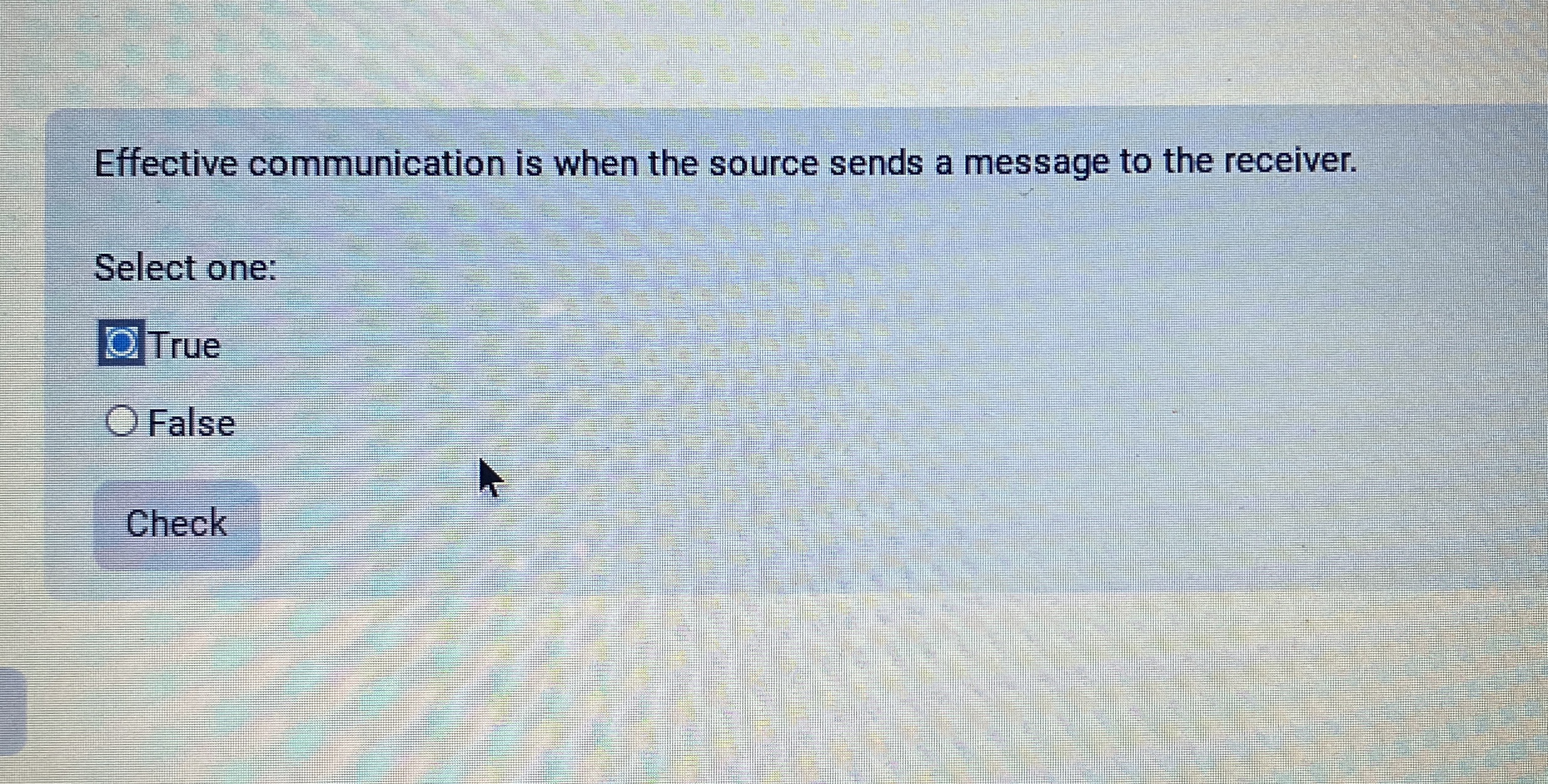  Effective communication is when the source sends a message to the