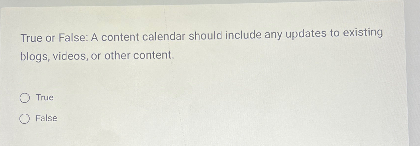  True or False: A content calendar should include any updates to