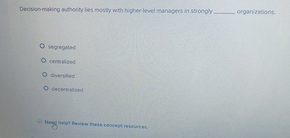  Decision-making authority lies mostly with higher-level managers in strongly organizations. segregated