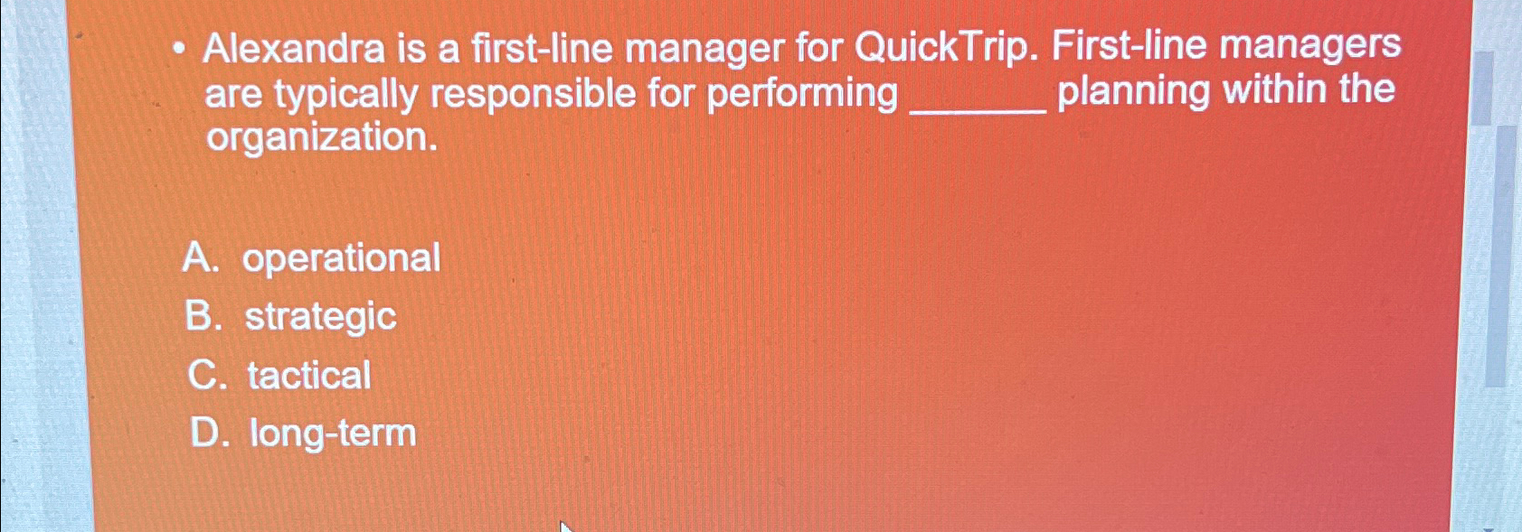  Alexandra is a first-line manager for QuickTrip. First-line managers are typically