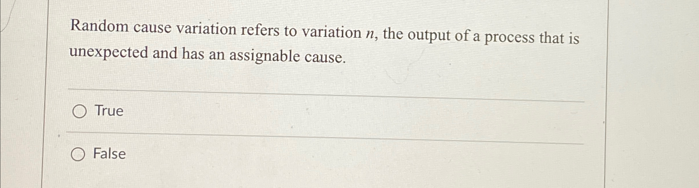  Random cause variation refers to variation n, the output of a