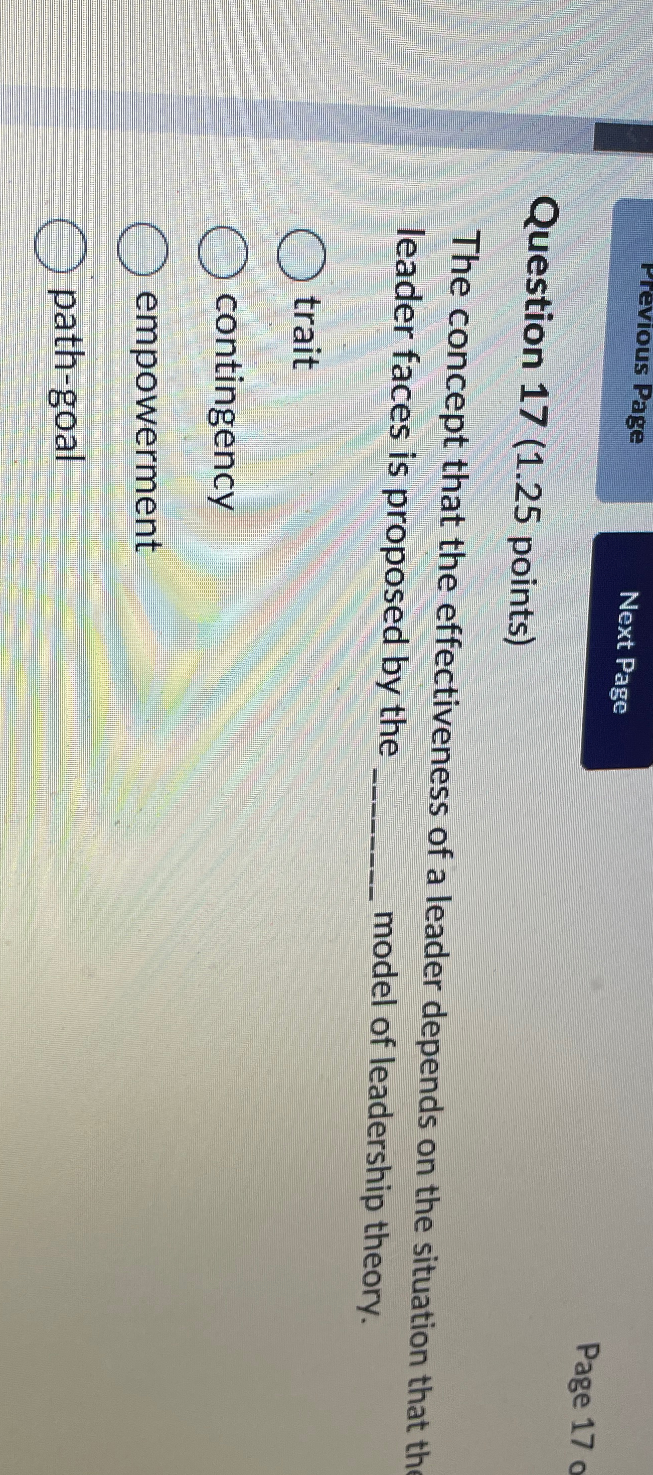  Question 17(1.25 points) The concept that the effectiveness of a leader