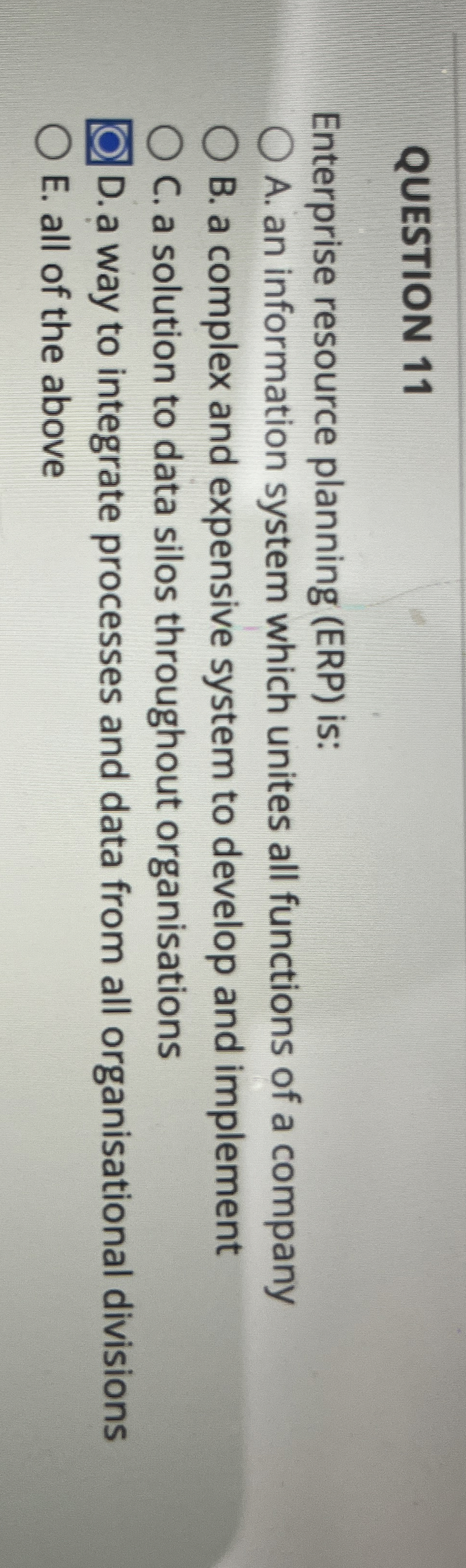  QUESTION 11 Enterprise resource planning (ERP) is: A. an information system