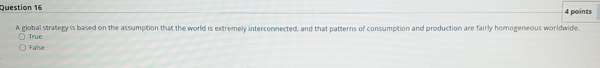  Question 16 A global strategy is based on the assumption that
