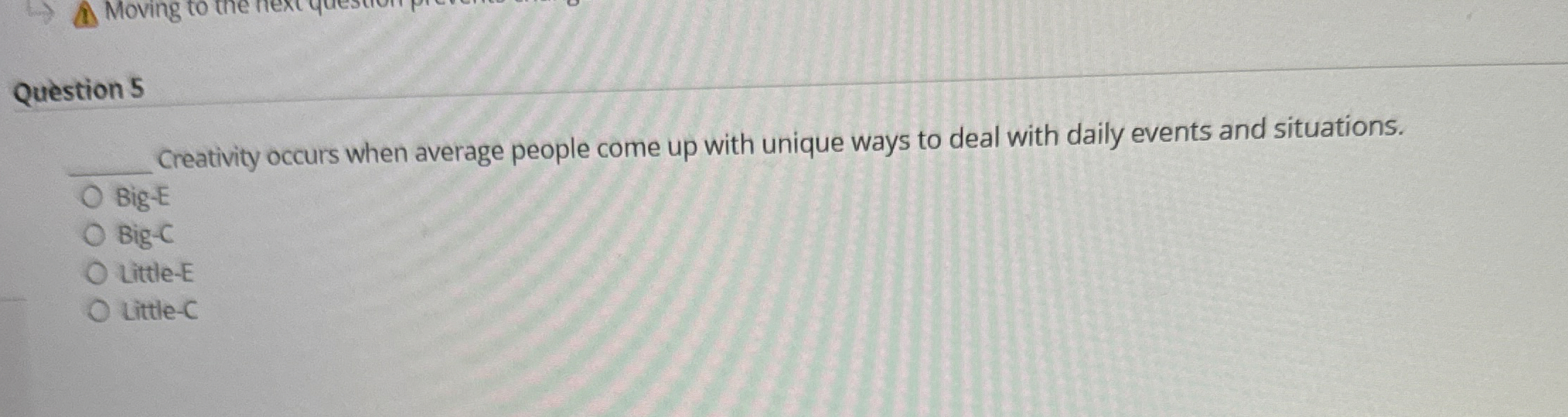  Question 5q, Creativity occurs when average people come up with unique
