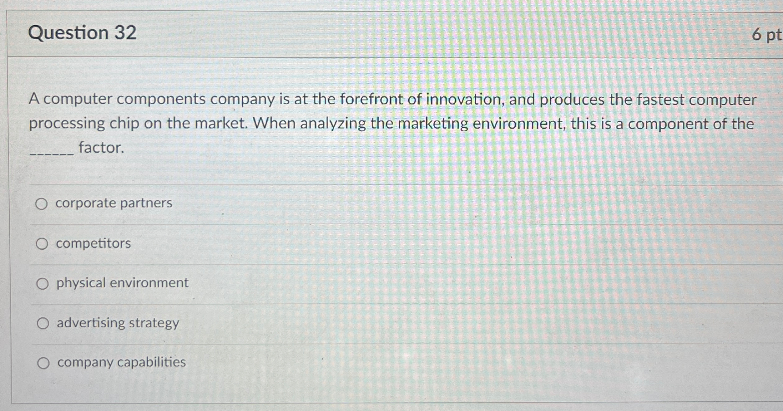  Question 32 6 pt A computer components company is at the