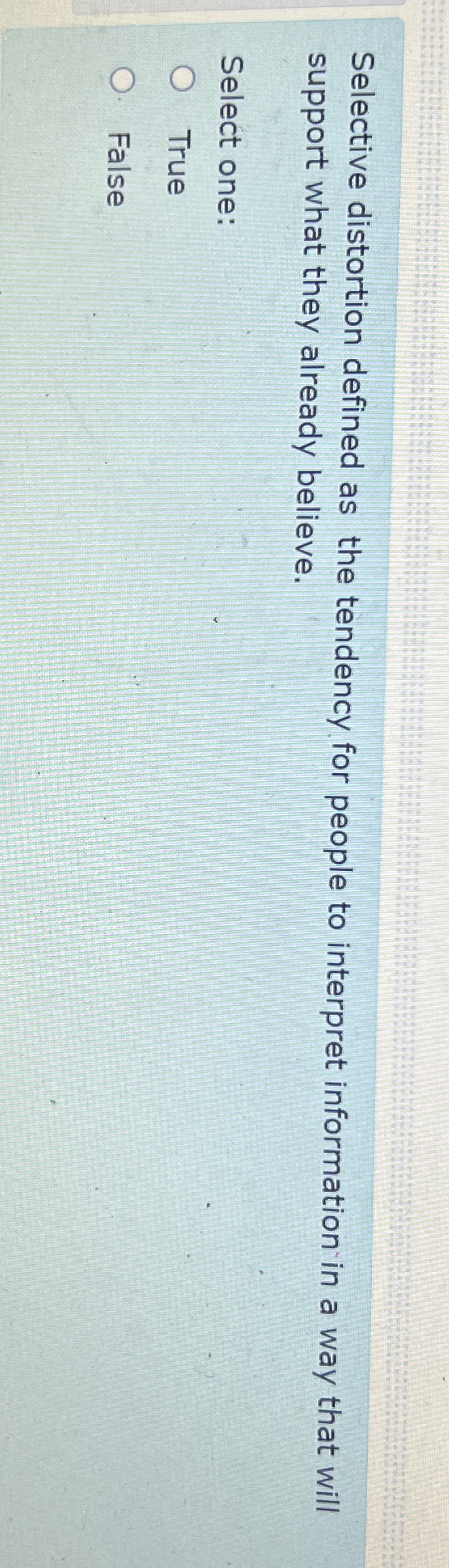  Selective distortion defined as the tendency for people to interpret information